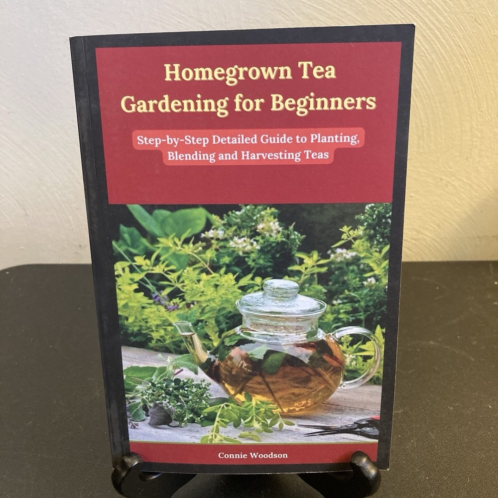 Homegrown Tea Gardening for Beginners Book Woodson = How To Plant Blend‎ Harvest